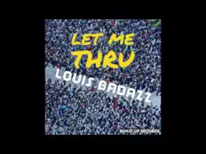 Louis BadAzz - Let Me Thru